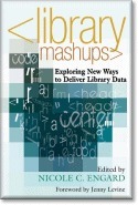 Library Mashups: Exploring New Ways to Deliver Library Data by Nicole C. Engard