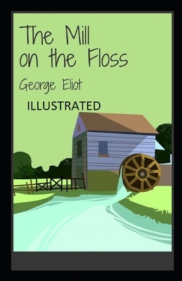 The Mill on the Floss Illustrated by George Eliot