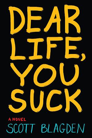 Dear Life, You Suck by Scott Blagden