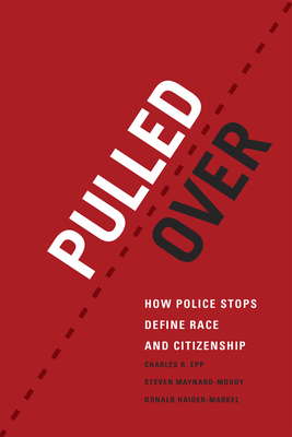 Pulled Over: How Police Stops Define Race and Citizenship by Donald P. Haider-Markel, Charles R. Epp