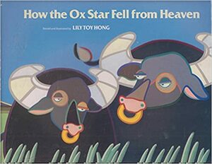 How the Ox Star Fell from Heaven by Lily Toy Hong