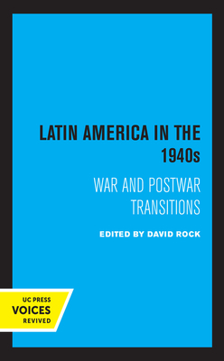 Latin America in the 1940s: War and Postwar Transitions by 