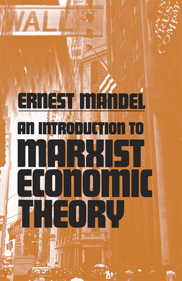 An Introduction to Marxist Economic Theory by Ernest Mandel
