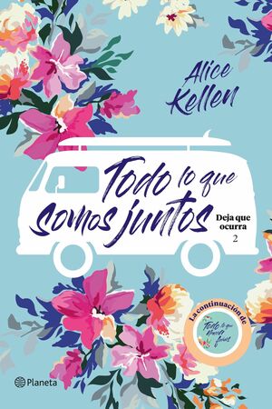 Todo lo que somos juntos (Deja que ocurra #2) by Alice Kellen