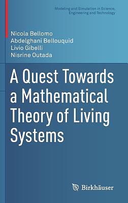 A Quest Towards a Mathematical Theory of Living Systems by Nicola Bellomo, Livio Gibelli, Abdelghani Bellouquid