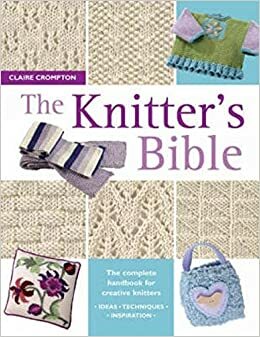 The Knitter's Bible by Claire Crompton