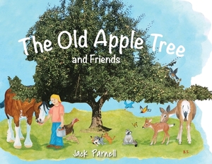 The Old Apple Tree and Friends by Jack Parnell