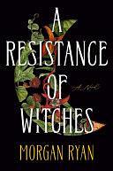 A Resistance of Witches: A Novel by Morgan Ryan