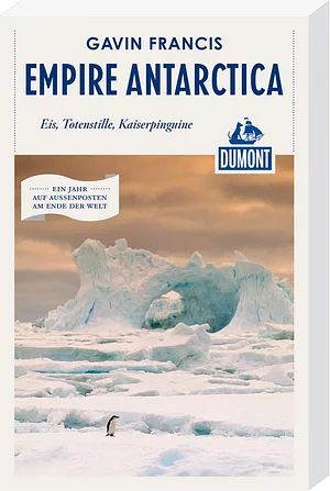 Empire Antarctica, Eis, Totenstille, Kaiserpinguine by Gavin Francis