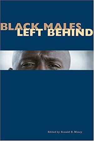 Black Males Left Behind by Ronald B. Mincy