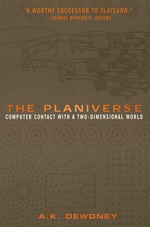 The Planiverse: Computer Contact with a Two-Dimensional World by A. K. Dewdney