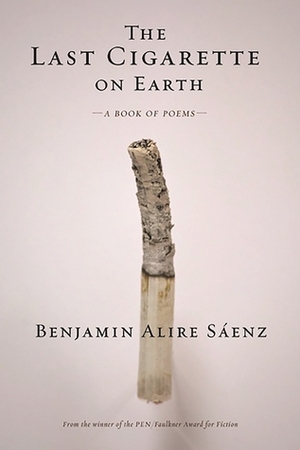 The Last Cigarette on Earth by Benjamin Alire Sáenz