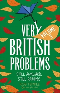 Very British Problems Volume III: Still Awkward, Still Raining by Rob Temple