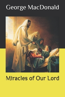 Miracles of Our Lord by George MacDonald