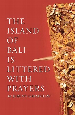 The Island of Bali Is Littered With Prayers by Jeremy Grimshaw