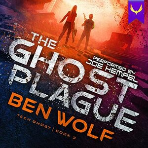 The Ghost Plague by Ben Wolf