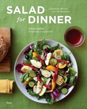 Salad for Dinner: Complete Meals for All Seasons by Jeanne Kelley