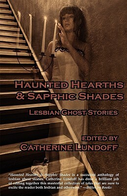 Haunted Hearths & Sapphic Shades: Lesbian Ghost Stories by Suzan Tessier, Lyn McConchie, Kathleen Bradean, L.C. Jordan, Catherine Lundoff, Ka Vang, Marilyn Jaye Lewis, M.E. Cooper, Brenta Blevins, Sacchi Green, M. Christian, Lynne Jamneck, Selina Rosen, Jean Roberta, Elise Matthesen, Kaite Welsh, Dayle A. Dermatis, Melissa Scott