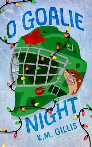 O Goalie Night: A Brother's Best Friend Hockey Holiday Romance by K.M. Gillis, K.M. Gillis