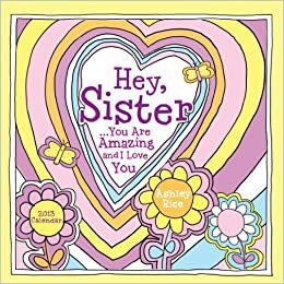 2013 Hey Sister: You Are Amazing and I Love You by Ashley Rice