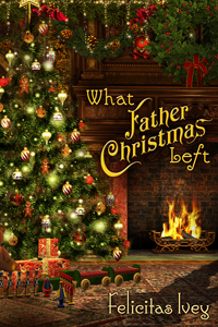 What Father Christmas Left(Celebrate! - 2014 Advent Calendar) by Felicitas Ivey