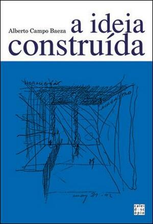 A Ideia Construída by Alberto Campo Baeza
