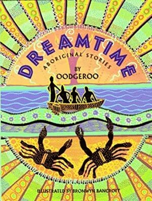 Dreamtime: Aboriginal Stories by Bronwyn Bancroft, Oodgeroo