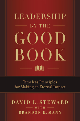 Leadership by the Good Book: Ten Timeless Keys to Success from the Bible by Brandon K. Mann, David L. Steward