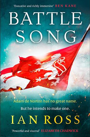 Battle Song: The 13th Century Historical Adventure for Fans of Bernard Cornwell and Ben Kane by Ian Ross