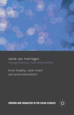 Same Sex Marriages: New Generations, New Relationships by A. Einarsdottir, B. Heaphy, C. Smart