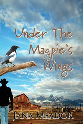 Under The Magpie's Wings by Jana Meador