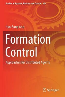 Formation Control: Approaches for Distributed Agents by Hyo-Sung Ahn