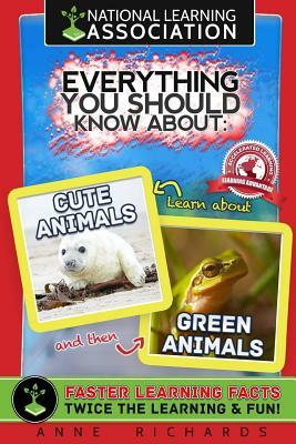 Everything You Should Know About Cute Animals and Green Animals by Anne Richards