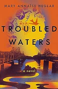 Troubled Waters by Mary Annaïse Heglar