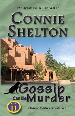 Gossip Can Be Murder: Charlie Parker Mysteries, Book 11 by Connie Shelton