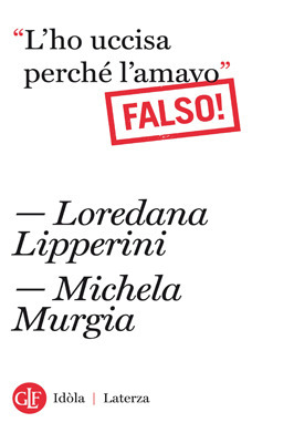 "L'ho uccisa perché l'amavo": Falso! by Loredana Lipperini