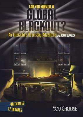 Can You Survive a Global Blackout?: An Interactive Doomsday Adventure by Matt Doeden