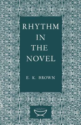 Rhythm in the Novel by E. K. Brown