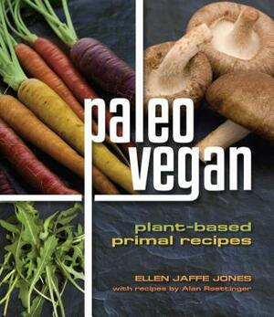 Paleo Vegan: Plant-Based Primal Recipes by Ellen Jaffe Jones, Alan Roettinger