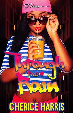 Through The Rain by Cherice Harris, Cherice Harris