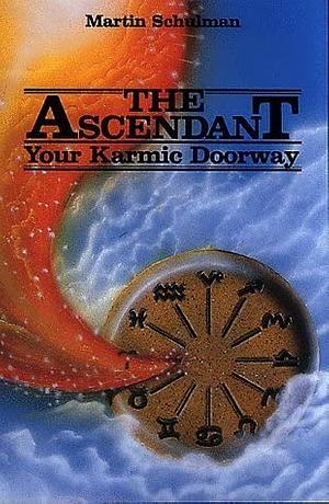 The Ascendant: Your Karmic Doorway by Martin Schulman