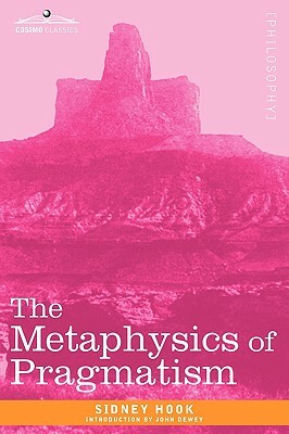 The Metaphysics of Pragmatism by Sidney Hook