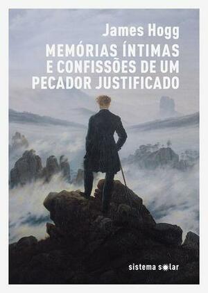 Memórias Íntimas e Confissões de um Pecador Justificado by José Domingos Morais, James Hogg