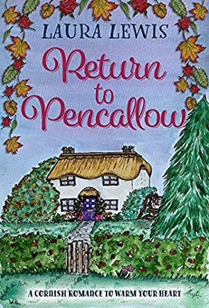 Return to Pencallow: A Cornish Romance to Warm Your Heart by Laura Lewis