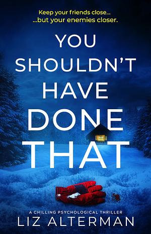 You Shouldn't Have Done That by Liz Alterman