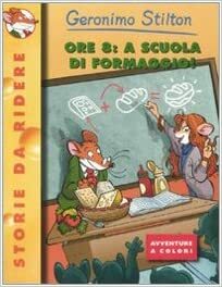 Ore 8: A Scuola Di Formaggio by Geronimo Stilton