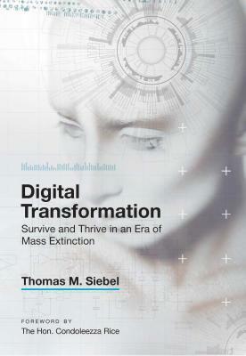 Digital Transformation: Survive and Thrive in an Era of Mass Extinction by Thomas M. Siebel