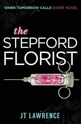 The Stepford Florist: A Short Cyberpunk Conspiracy Thriller by Jt Lawrence