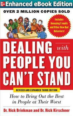 Dealing with People You Can't Stand, Revised and Expanded Third Edition: How to Bring Out the Best in People at Their Worst by Rick Brinkman, Rick Kirschner