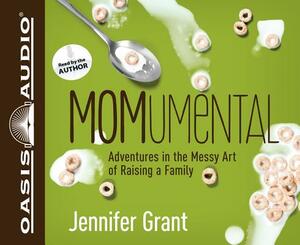 Momumental: Adventures in the Messy Art of Raising a Family by Jennifer Grant